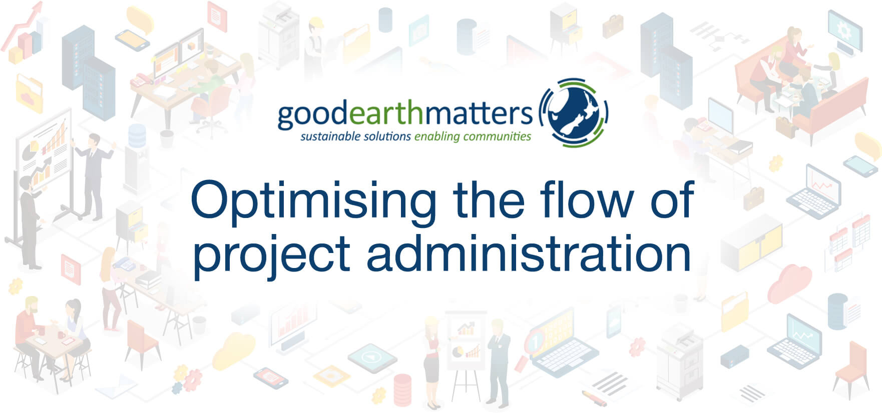 Good Earth Matters:  Optimising the flow of project administration