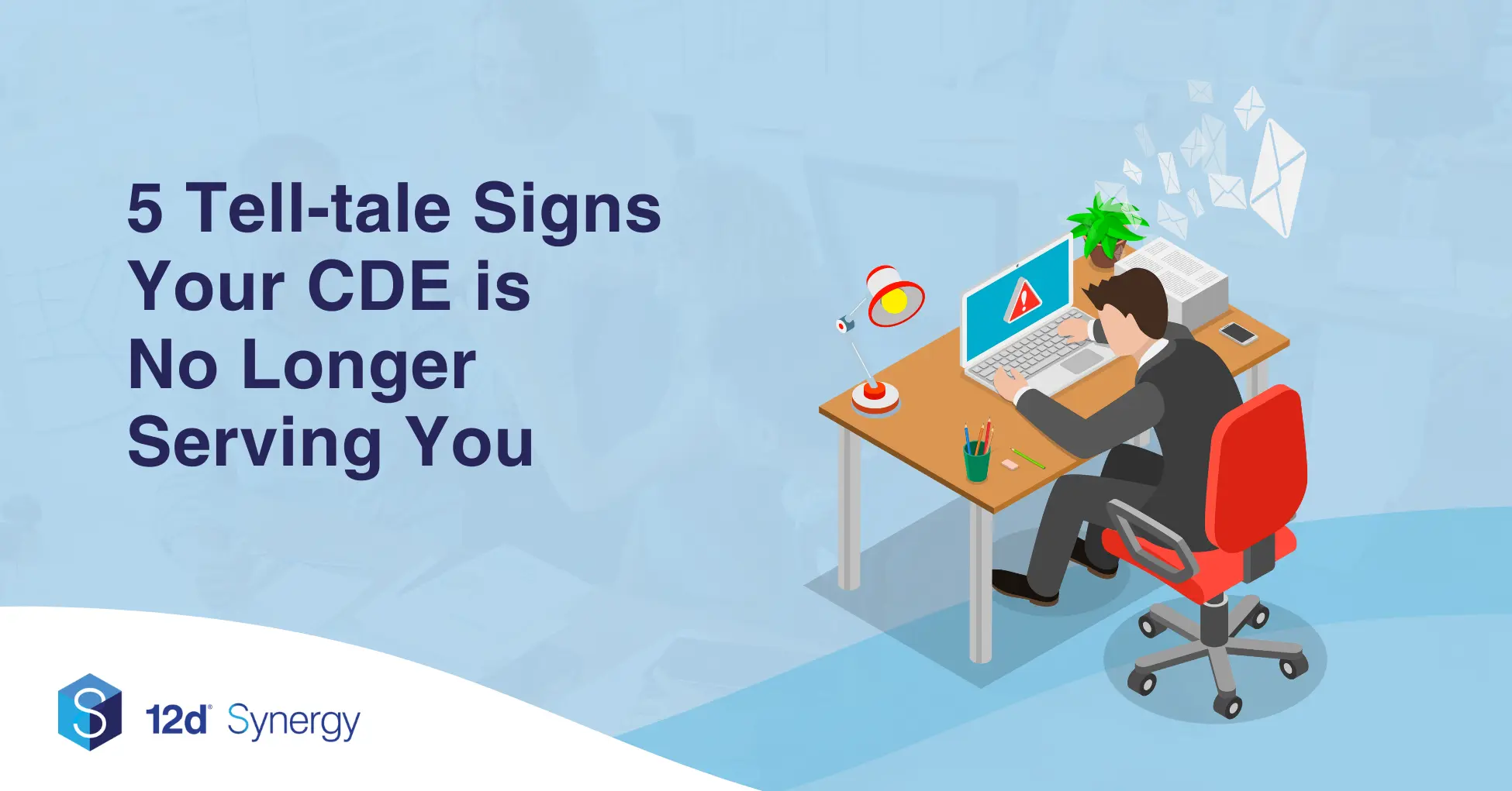 5 Tell-tale Signs Your CDE is No Longer Serving You